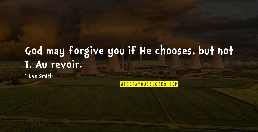 Not Forgive You Quotes By Lee Smith: God may forgive you if He chooses, but
