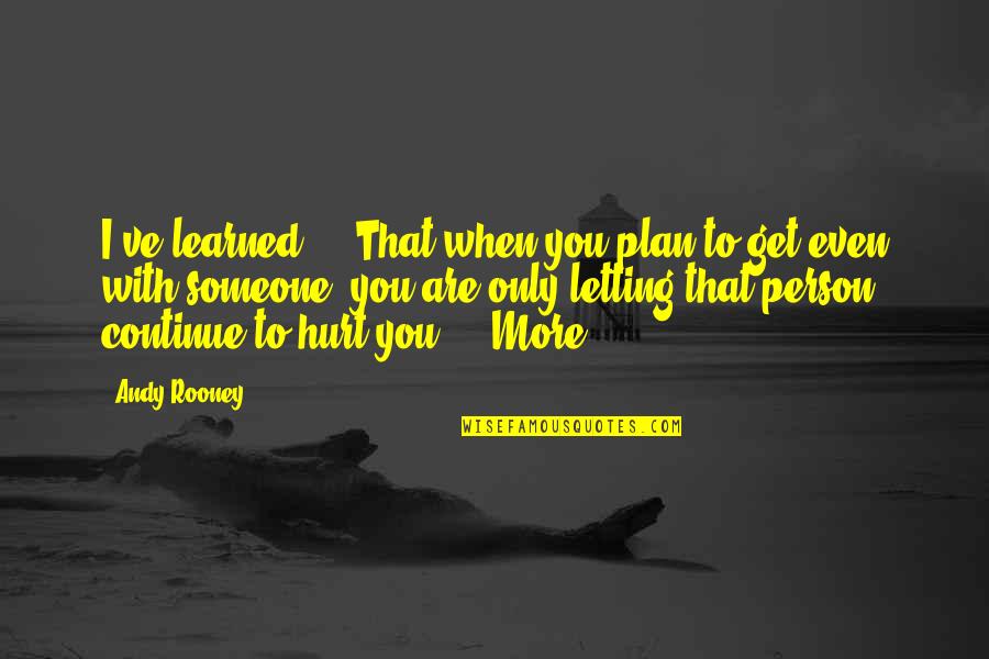 Not Forgiving Someone Quotes By Andy Rooney: I've learned ... That when you plan to