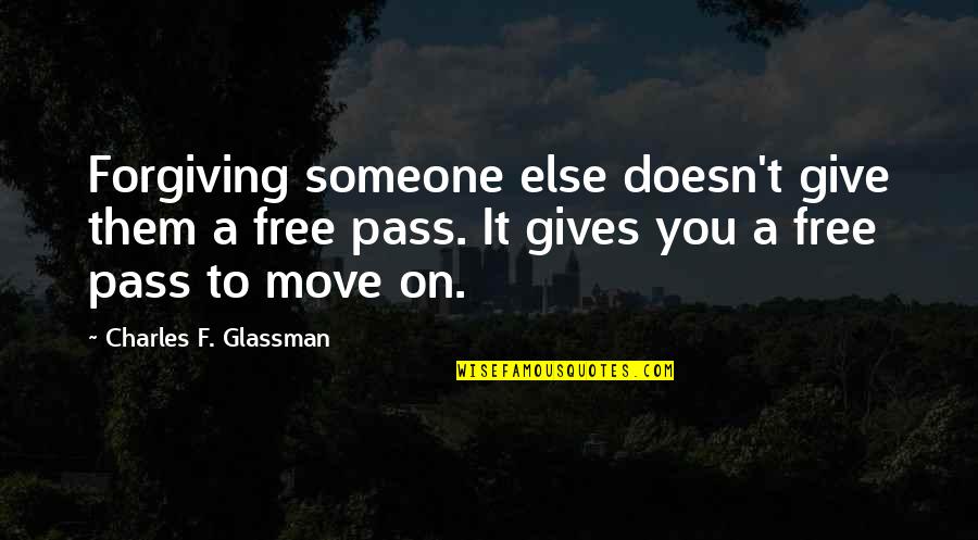 Not Forgiving Someone Quotes By Charles F. Glassman: Forgiving someone else doesn't give them a free