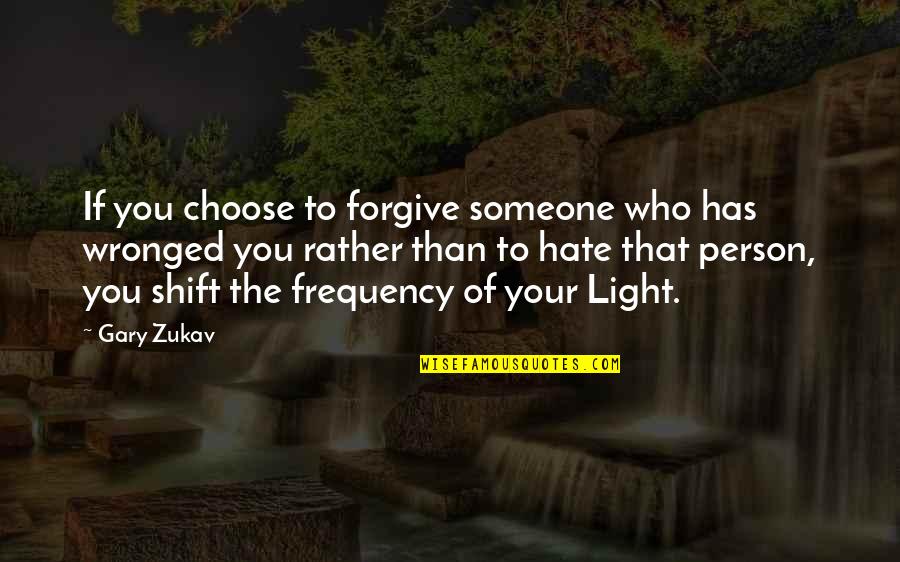 Not Forgiving Someone Quotes By Gary Zukav: If you choose to forgive someone who has