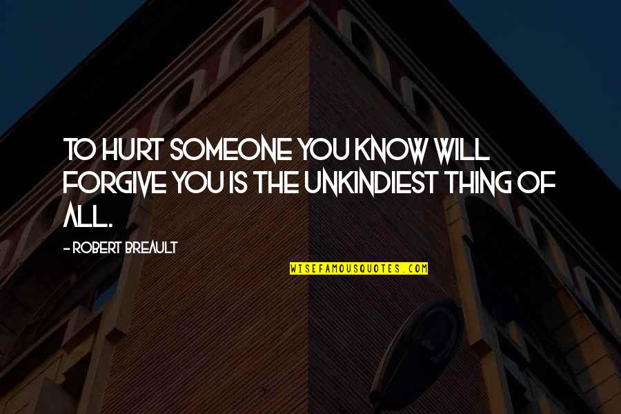 Not Forgiving Someone Quotes By Robert Breault: To hurt someone you know will forgive you