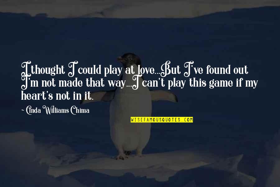 Not Found Love Quotes By Cinda Williams Chima: I thought I could play at love...But I've