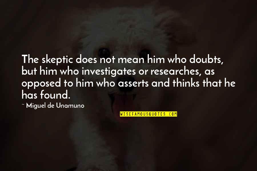 Not Found Quotes By Miguel De Unamuno: The skeptic does not mean him who doubts,