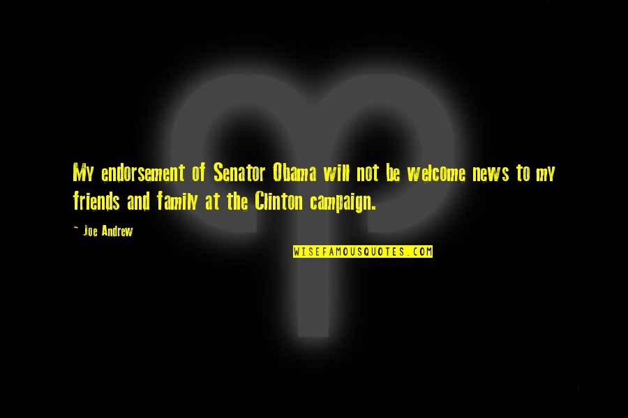 Not Friends But Family Quotes By Joe Andrew: My endorsement of Senator Obama will not be Not Friends But Family Quotes By Joe Andrew: My endorsement of Senator Obama will not be