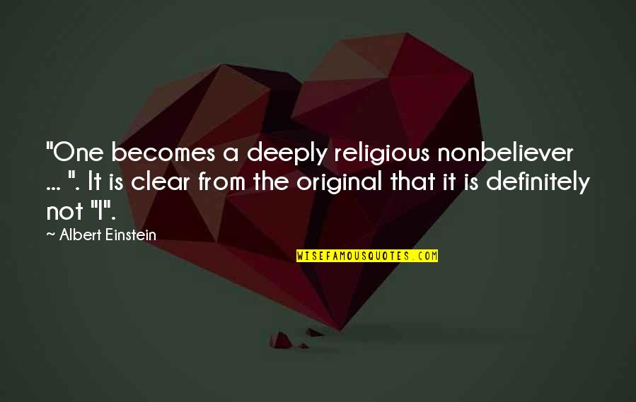 Not From Einstein Quotes By Albert Einstein: "One becomes a deeply religious nonbeliever ... ".