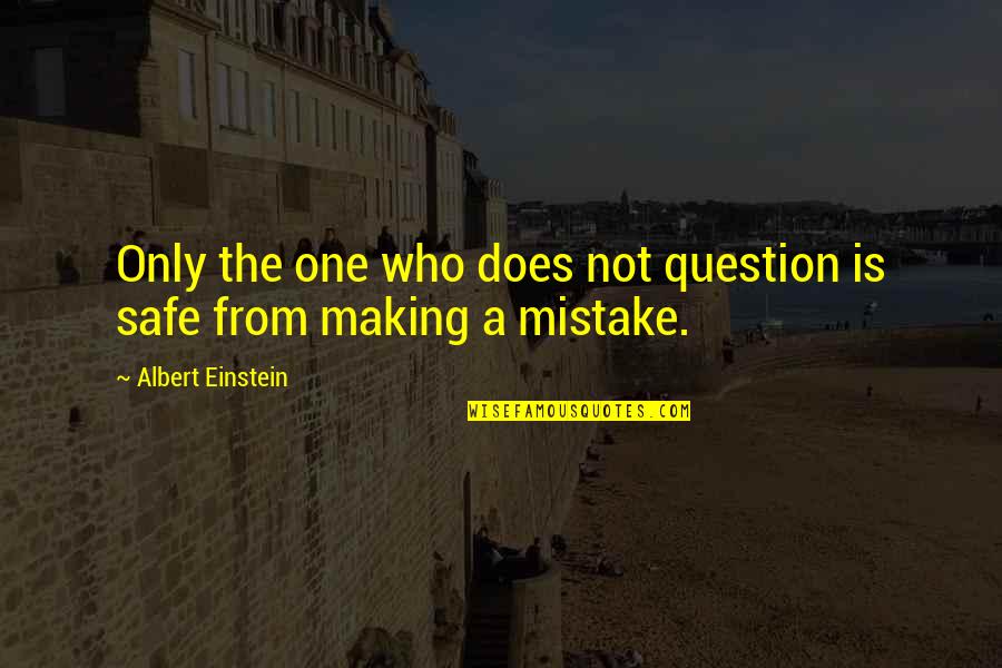 Not From Einstein Quotes By Albert Einstein: Only the one who does not question is