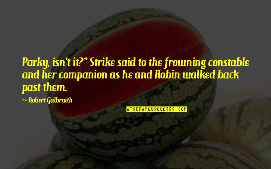 Not Frowning Quotes By Robert Galbraith: Parky, isn't it?" Strike said to the frowning Not Frowning Quotes By Robert Galbraith: Parky, isn't it?" Strike said to the frowning