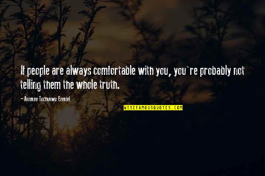 Not Genius Quotes By Aniekee Tochukwu Ezekiel: If people are always comfortable with you, you're