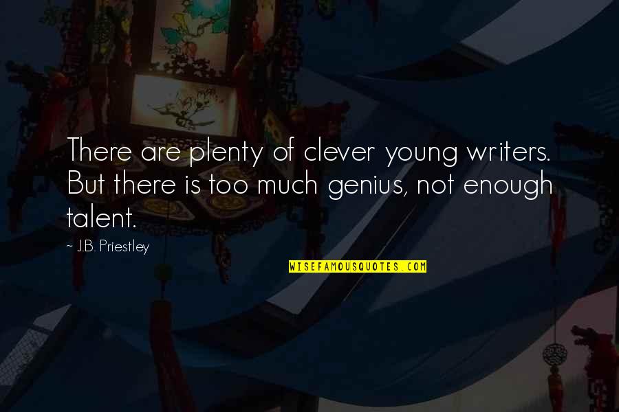 Not Genius Quotes By J.B. Priestley: There are plenty of clever young writers. But