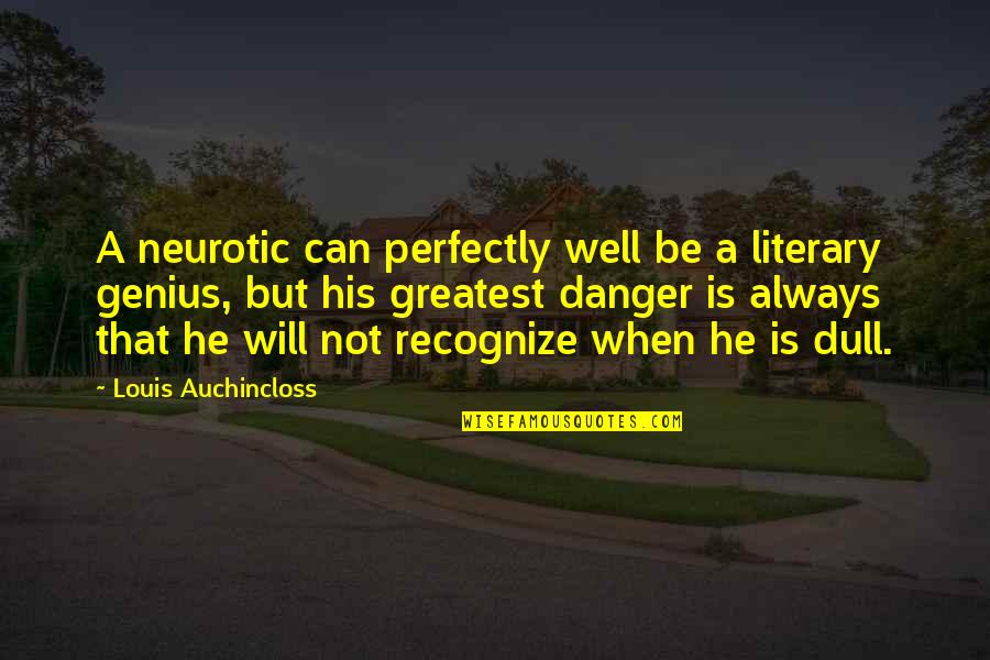 Not Genius Quotes By Louis Auchincloss: A neurotic can perfectly well be a literary