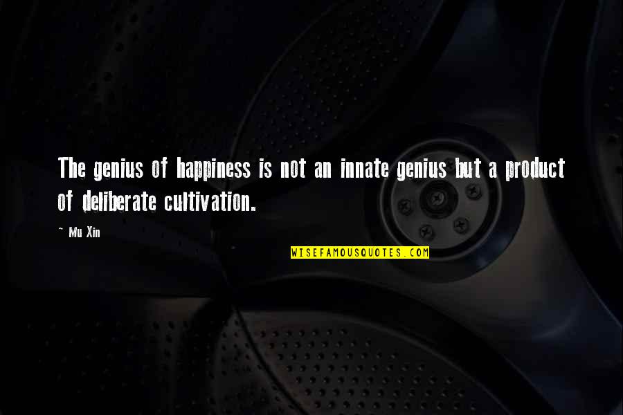 Not Genius Quotes By Mu Xin: The genius of happiness is not an innate