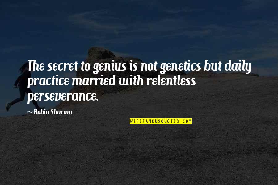 Not Genius Quotes By Robin Sharma: The secret to genius is not genetics but