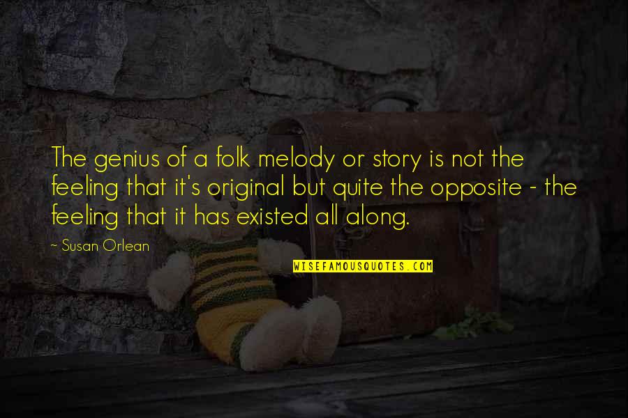 Not Genius Quotes By Susan Orlean: The genius of a folk melody or story