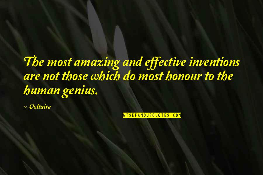Not Genius Quotes By Voltaire: The most amazing and effective inventions are not