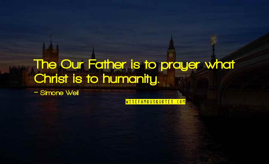 Not Getting Affection Quotes By Simone Weil: The Our Father is to prayer what Christ