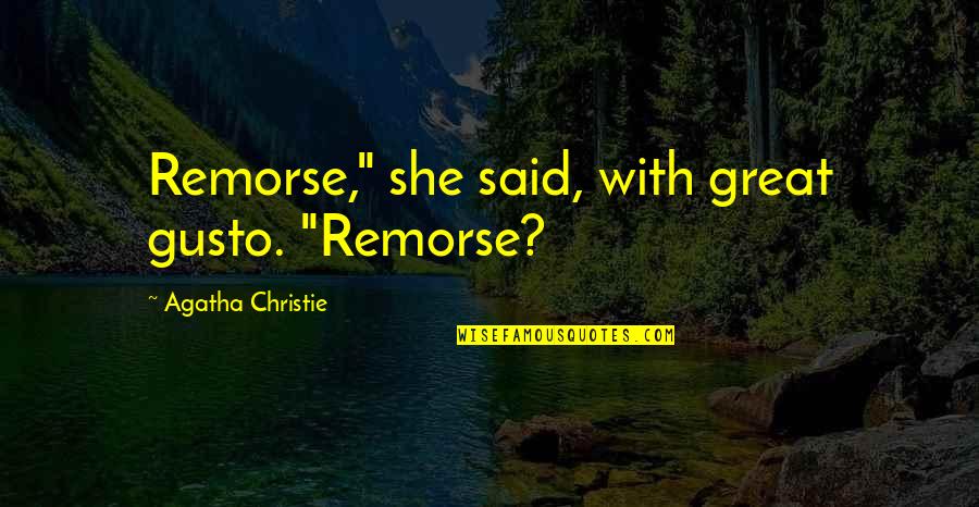 Not Getting Anything In Return Quotes By Agatha Christie: Remorse," she said, with great gusto. "Remorse?