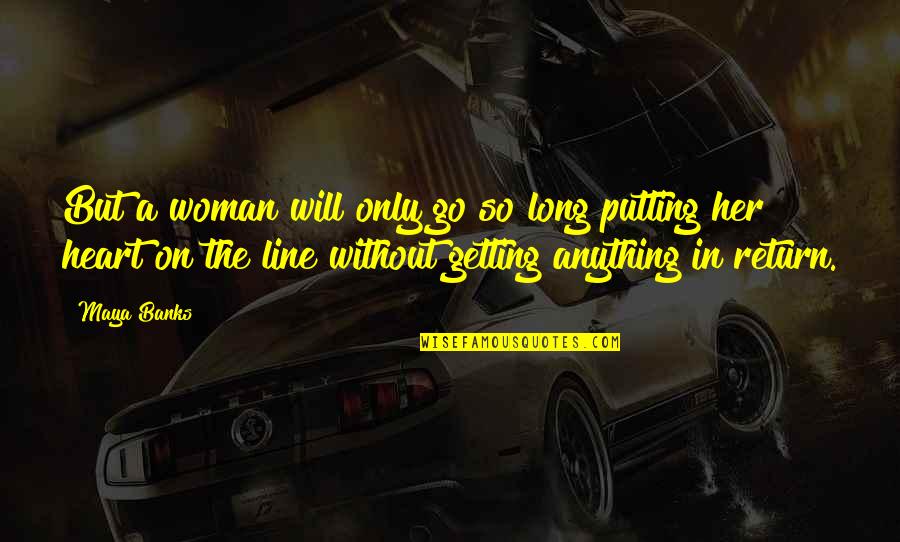 Not Getting Anything In Return Quotes By Maya Banks: But a woman will only go so long