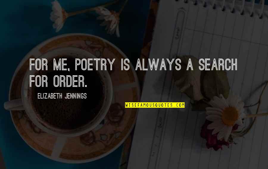 Not Getting Anywhere In Life Quotes By Elizabeth Jennings: For me, poetry is always a search for