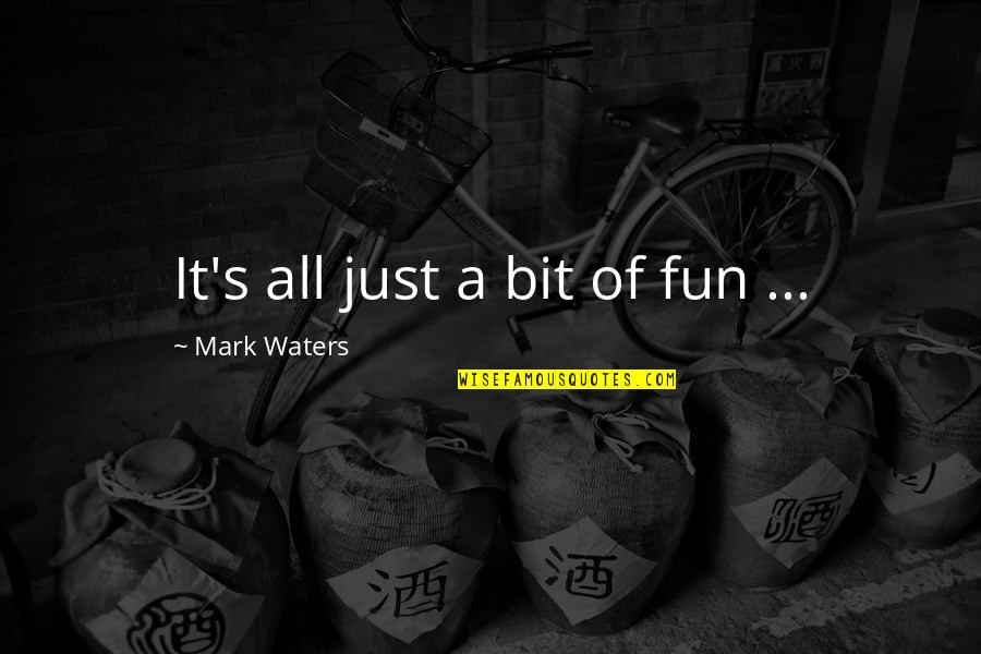Not Getting Appreciated Quotes By Mark Waters: It's all just a bit of fun ...