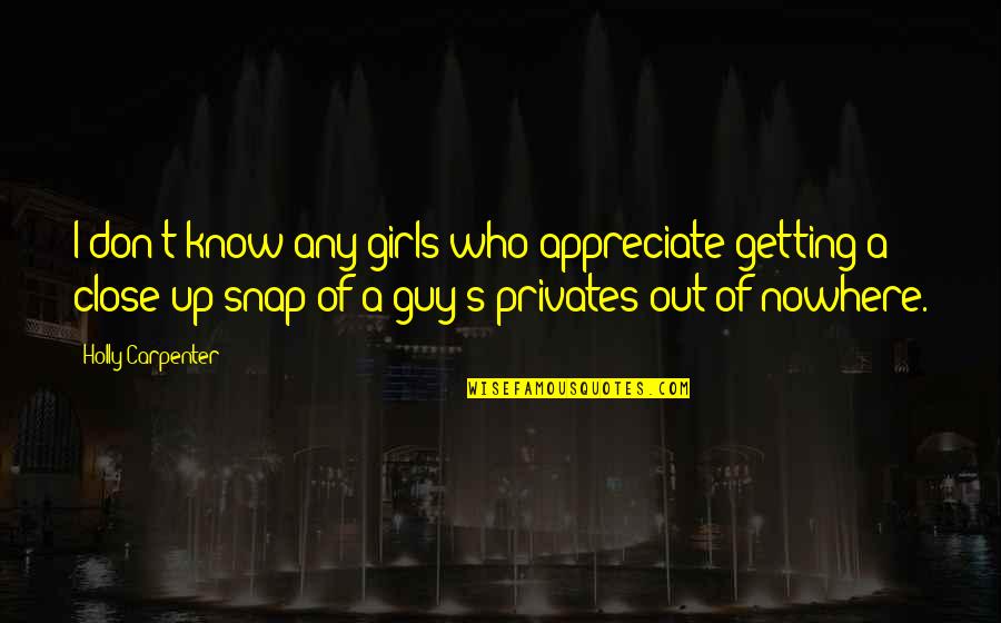 Not Getting Close Quotes By Holly Carpenter: I don't know any girls who appreciate getting