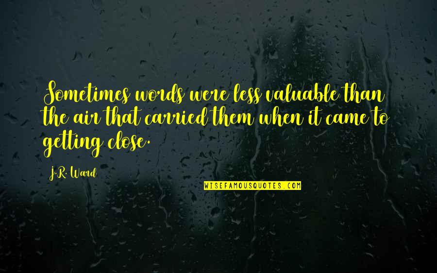 Not Getting Close Quotes By J.R. Ward: Sometimes words were less valuable than the air