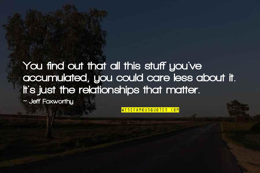 Not Getting Cocky Quotes By Jeff Foxworthy: You find out that all this stuff you've Not Getting Cocky Quotes By Jeff Foxworthy: You find out that all this stuff you've