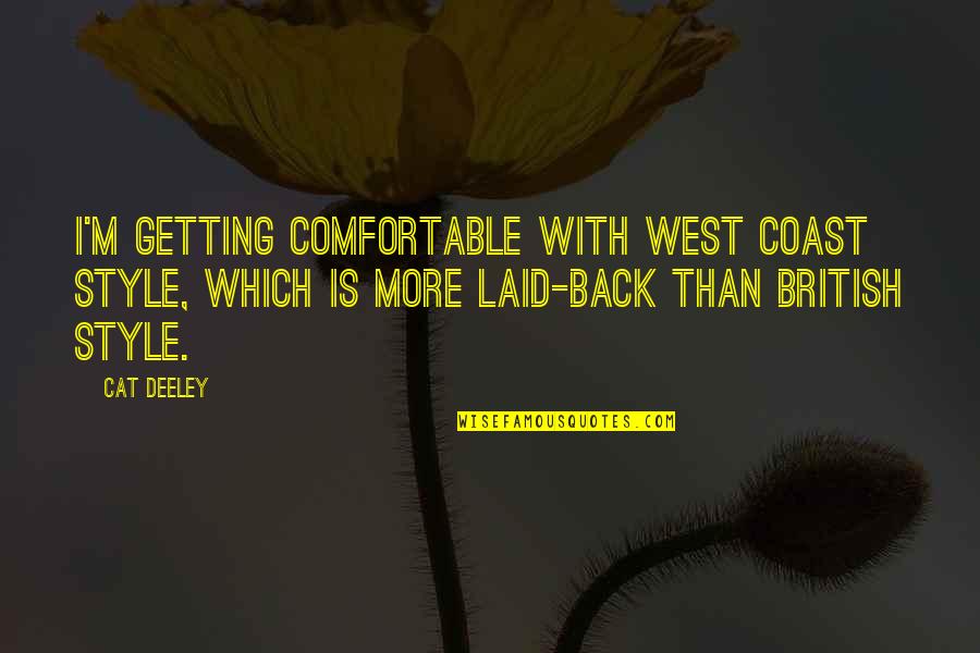 Not Getting Comfortable Quotes By Cat Deeley: I'm getting comfortable with West Coast style, which