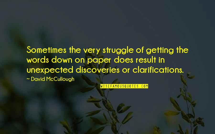 Not Getting Down Quotes By David McCullough: Sometimes the very struggle of getting the words