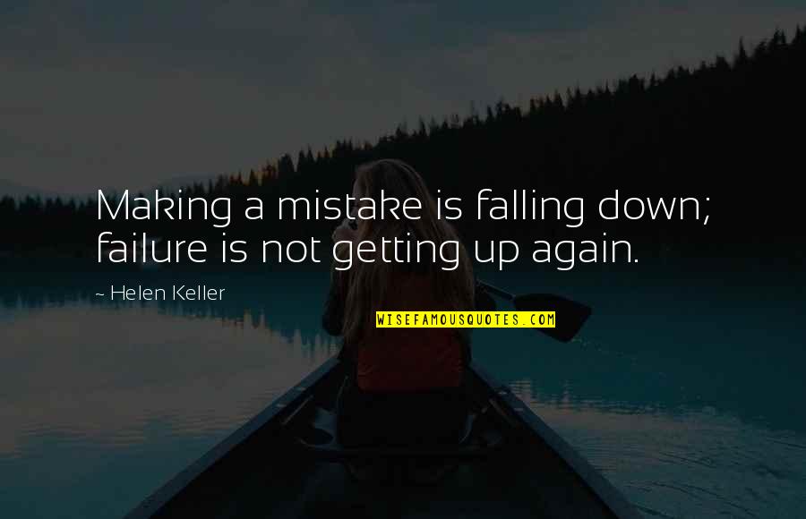 Not Getting Down Quotes By Helen Keller: Making a mistake is falling down; failure is
