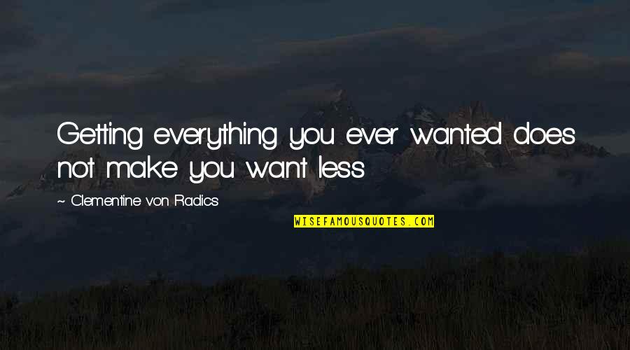 Not Getting Everything You Want Quotes By Clementine Von Radics: Getting everything you ever wanted does not make