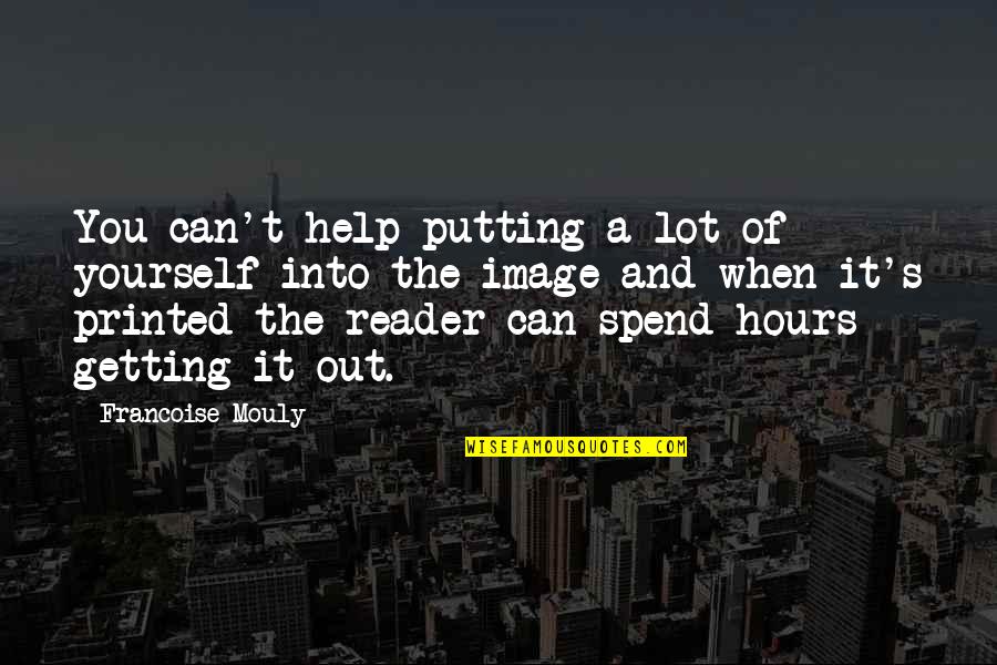 Not Getting Help Quotes By Francoise Mouly: You can't help putting a lot of yourself