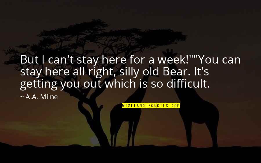 Not Getting It Right Quotes By A.A. Milne: But I can't stay here for a week!""You