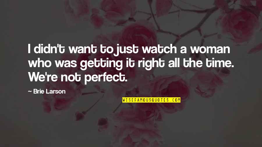 Not Getting It Right Quotes By Brie Larson: I didn't want to just watch a woman