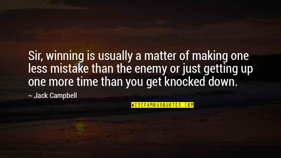 Not Getting Knocked Down Quotes By Jack Campbell: Sir, winning is usually a matter of making