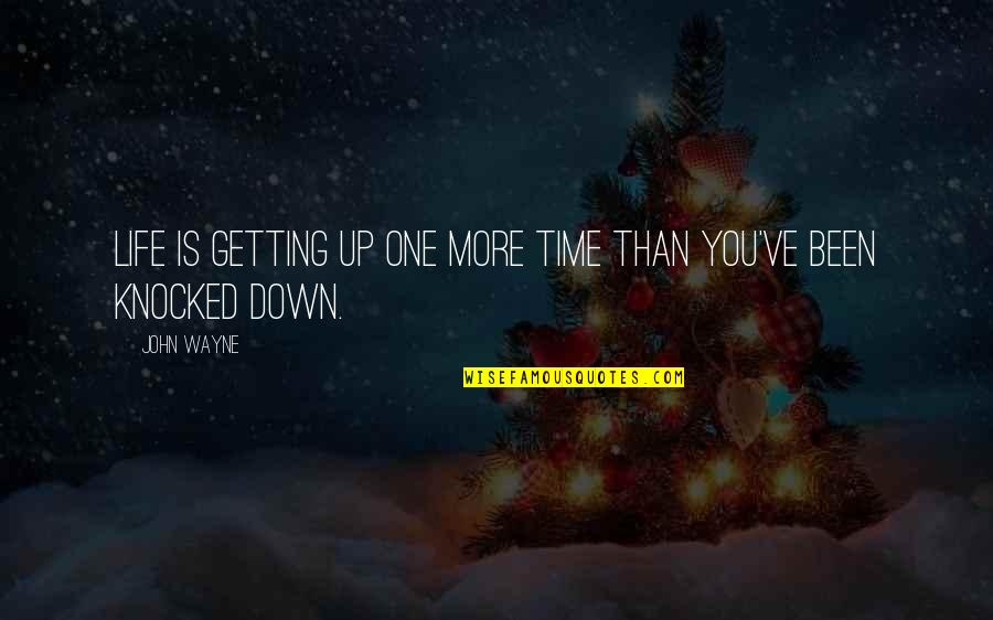 Not Getting Knocked Down Quotes By John Wayne: Life is getting up one more time than