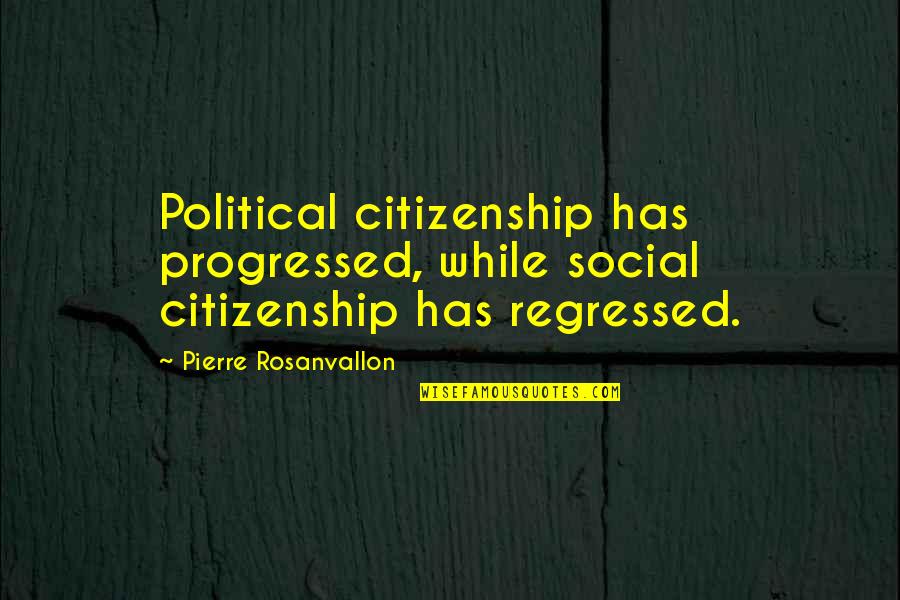 Not Getting Married Funny Quotes By Pierre Rosanvallon: Political citizenship has progressed, while social citizenship has