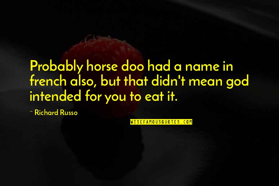 Not Getting Married Young Quotes By Richard Russo: Probably horse doo had a name in french