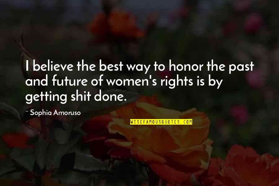 Not Getting Over The Past Quotes By Sophia Amoruso: I believe the best way to honor the