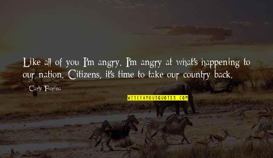 Not Getting Pregnant Quotes By Carly Fiorina: Like all of you I'm angry. I'm angry