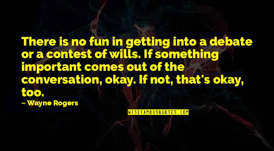 Not Getting Quotes By Wayne Rogers: There is no fun in getting into a