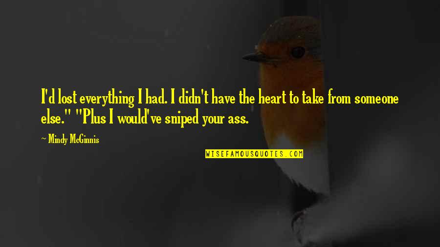 Not Getting The Credit You Deserve Quotes By Mindy McGinnis: I'd lost everything I had. I didn't have Not Getting The Credit You Deserve Quotes By Mindy McGinnis: I'd lost everything I had. I didn't have