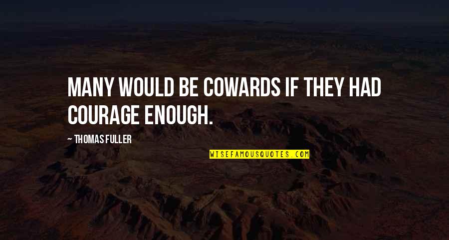 Not Getting The Hint Quotes By Thomas Fuller: Many would be cowards if they had courage