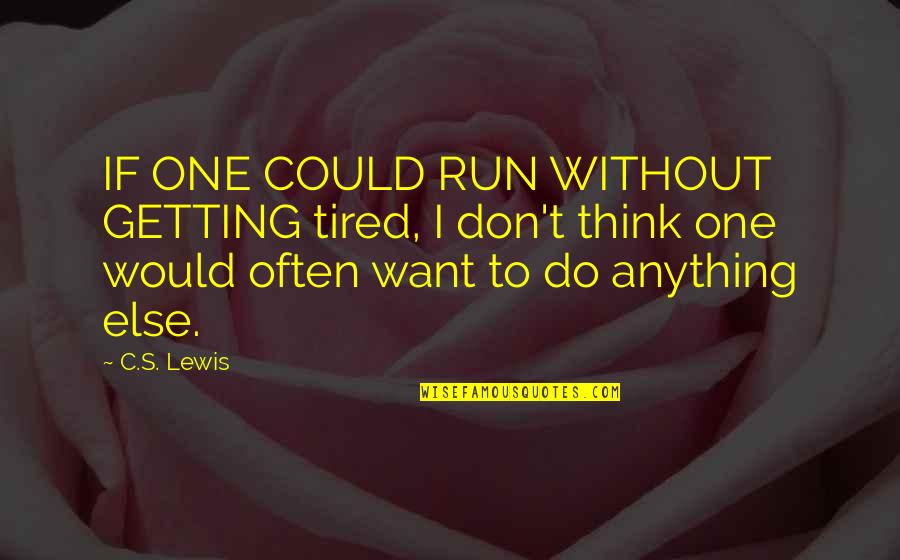 Not Getting Tired Quotes By C.S. Lewis: IF ONE COULD RUN WITHOUT GETTING tired, I