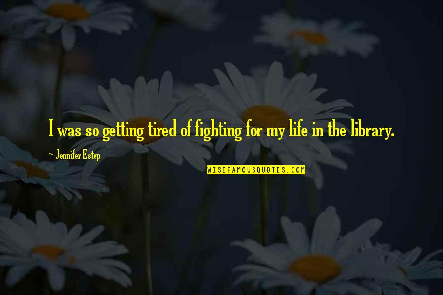 Not Getting Tired Quotes By Jennifer Estep: I was so getting tired of fighting for