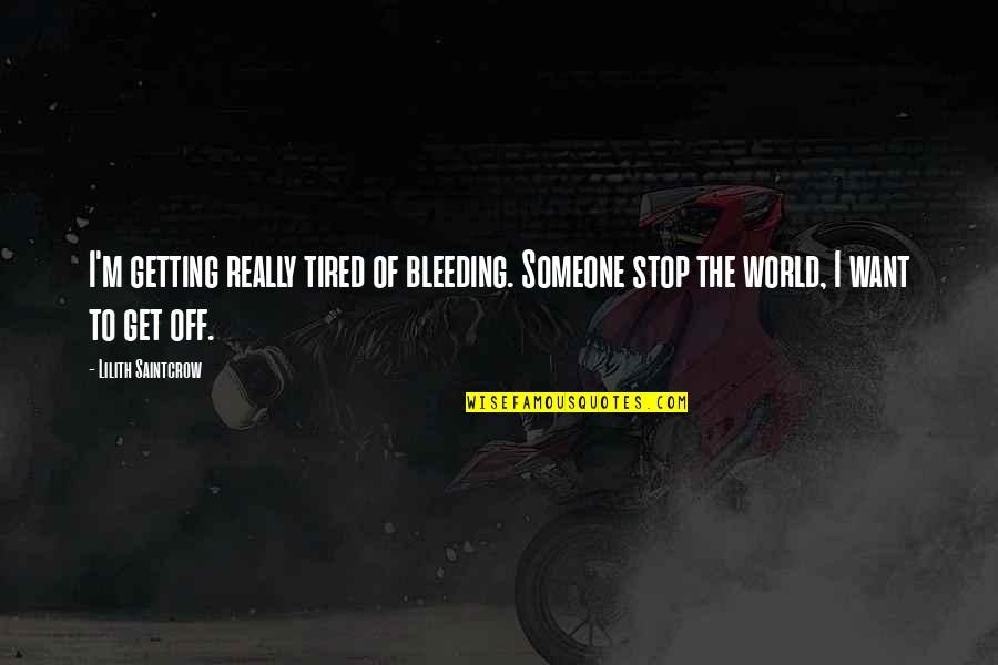 Not Getting Tired Quotes By Lilith Saintcrow: I'm getting really tired of bleeding. Someone stop