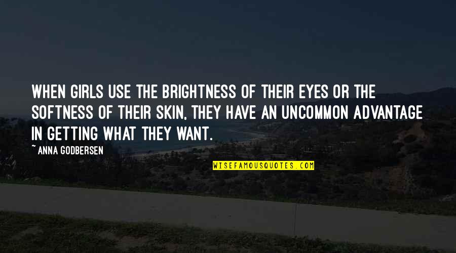 Not Getting What We Want Quotes By Anna Godbersen: When girls use the brightness of their eyes