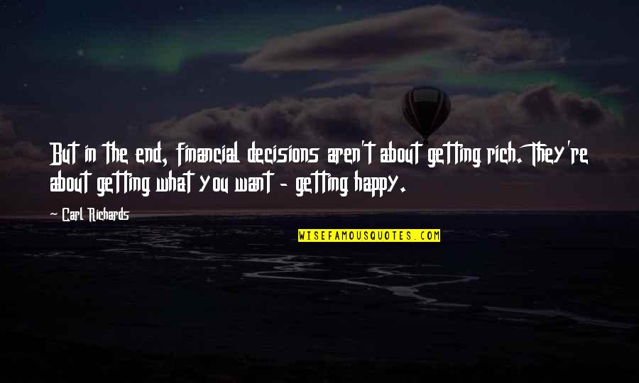Not Getting What We Want Quotes By Carl Richards: But in the end, financial decisions aren't about