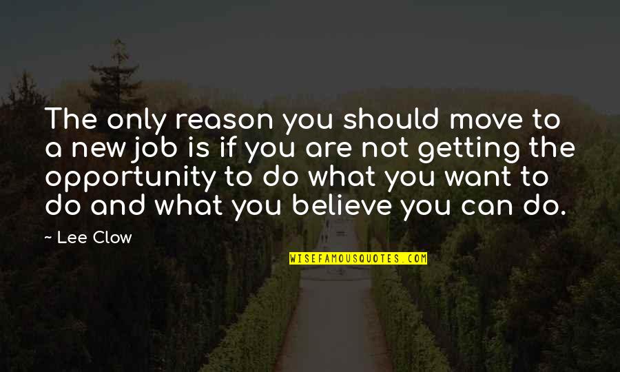 Not Getting What We Want Quotes By Lee Clow: The only reason you should move to a