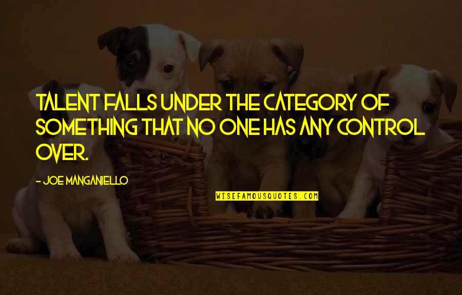 Not Getting What You Want In A Relationship Quotes By Joe Manganiello: Talent falls under the category of something that