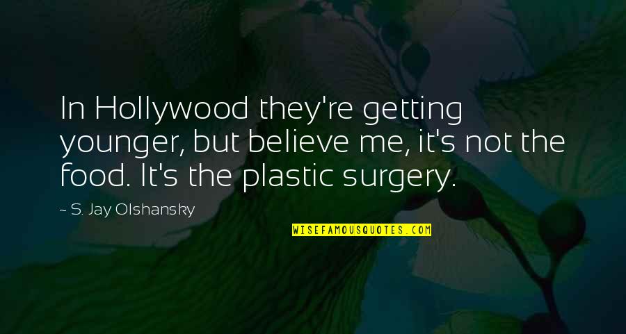 Not Getting Younger Quotes By S. Jay Olshansky: In Hollywood they're getting younger, but believe me,